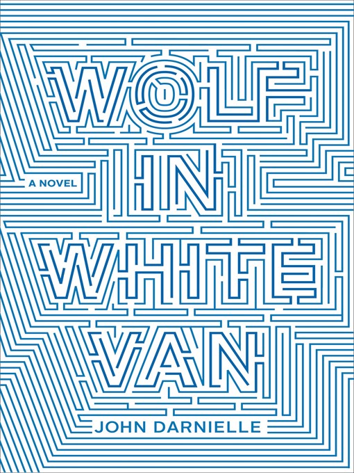 Title details for Wolf In White Van by John Darnielle - Wait list